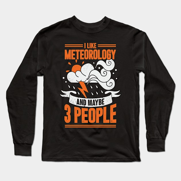 I Like Meteorology And Maybe 3 People Long Sleeve T-Shirt by Dolde08